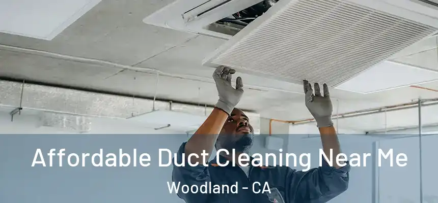 Affordable Duct Cleaning Near Me Woodland - CA