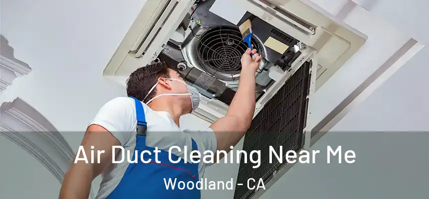 Air Duct Cleaning Near Me Woodland - CA