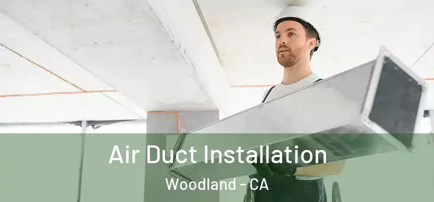 Air Duct Installation Woodland - CA