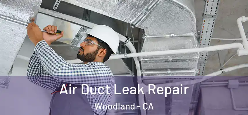 Air Duct Leak Repair Woodland - CA