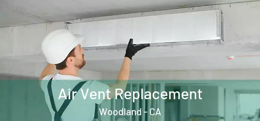Air Vent Replacement Woodland - CA