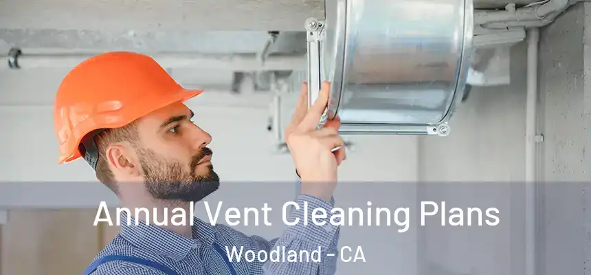  Annual Vent Cleaning Plans Woodland - CA