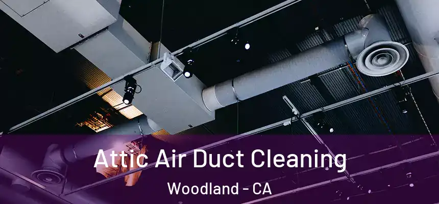 Attic Air Duct Cleaning Woodland - CA
