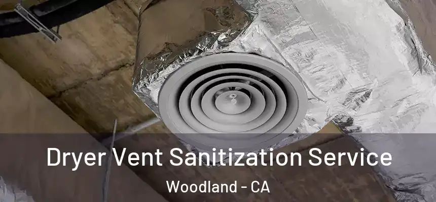 Dryer Vent Sanitization Service Woodland - CA