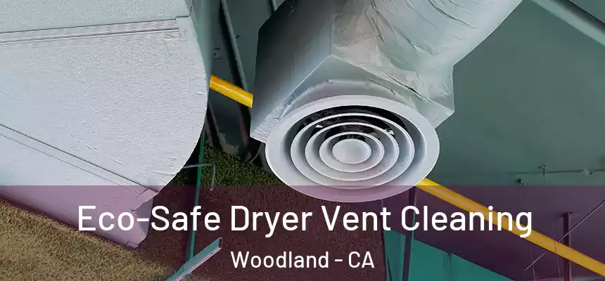 Eco-Safe Dryer Vent Cleaning Woodland - CA