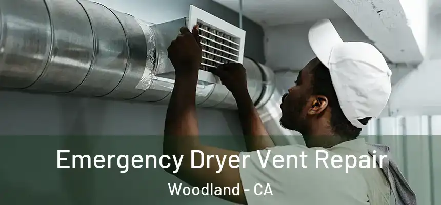  Emergency Dryer Vent Repair Woodland - CA