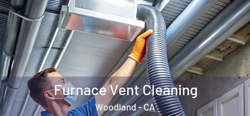 Furnace Vent Cleaning Woodland - CA