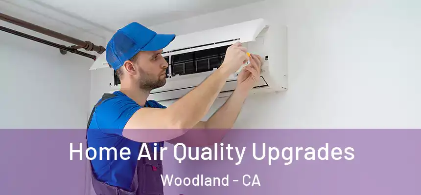  Home Air Quality Upgrades Woodland - CA