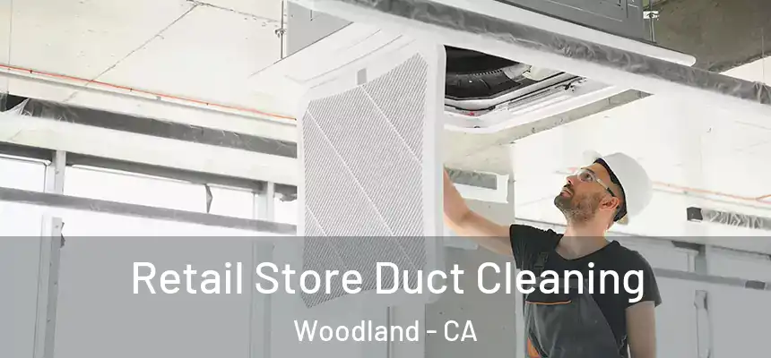  Retail Store Duct Cleaning Woodland - CA