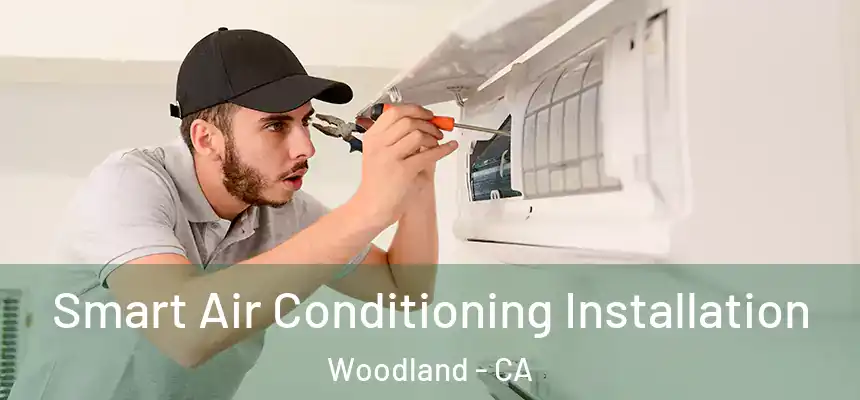 Smart Air Conditioning Installation Woodland - CA