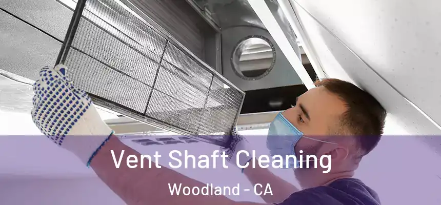 Vent Shaft Cleaning Woodland - CA